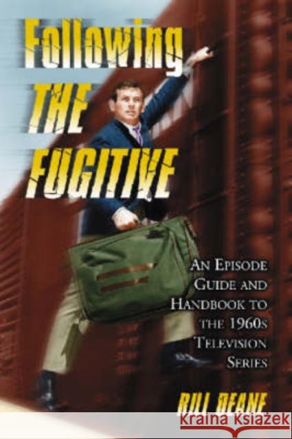 Following the Fugitive: An Episode Guide and Handbook to the 1960s Television Series Deane, Bill 9780786426317 McFarland & Company - książka