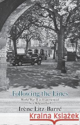 Following the Lines: World War II as Experienced by a Belgian Girl Irene Litz-Barre 9781943331451 Orange Hat Publishing - książka