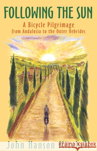 Following the Sun: A Bicycle Pilgrimage from Andalusia to the Outer Hebrides John Hanson Mitchell 9781504009515 Open Road Distribution - książka