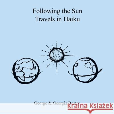 Following the Sun Travels in Haiku George Beatty, Georgia Beatty 9781669804031 Xlibris Us - książka