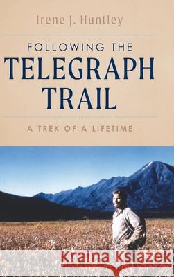 Following the Telegraph Trail: A Trek of a Lifetime Irene J. Huntley 9781039110458 FriesenPress - książka