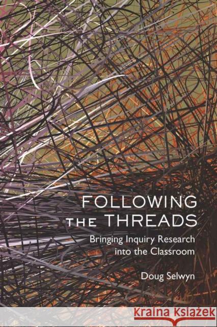 Following the Threads: Bringing Inquiry Research Into the Classroom Selwyn, Doug 9781433106071 Peter Lang Publishing Inc - książka