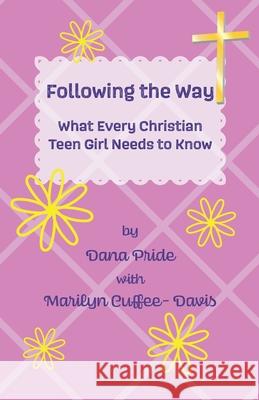 Following the Way: What Every Christian Teen Girl Needs to Know Marilyn Cuffee-Davis Dana Pride 9781734804744 Everlasting Publishing - książka