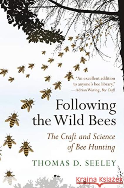 Following the Wild Bees: The Craft and Science of Bee Hunting Thomas D. Seeley 9780691191409 Princeton University Press - książka