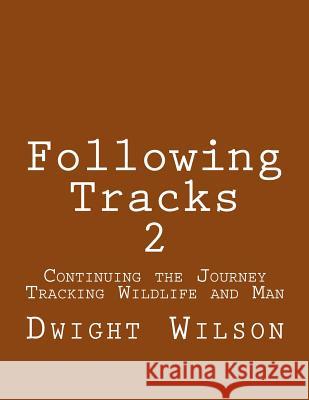 Following Tracks 2: Continuing the Journey Tracking Wildlife and Man Dwight Wilson 9781503112308 Createspace Independent Publishing Platform - książka