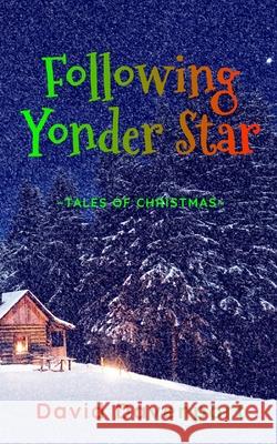 Following Yonder Star: Tales of Christmas David Davenport 9781981557967 Createspace Independent Publishing Platform - książka