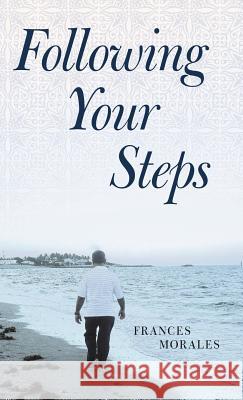 Following Your Steps Frances Morales 9781449779962 WestBow Press - książka