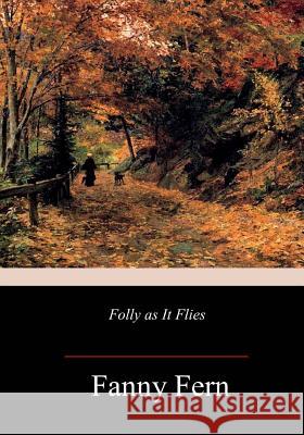 Folly as It Flies Fanny Fern 9781987724714 Createspace Independent Publishing Platform - książka