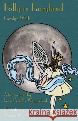 Folly in Fairyland: A Tale inspired by Lewis Carroll's Wonderland Wells, Carolyn 9781782011484 Evertype - książka