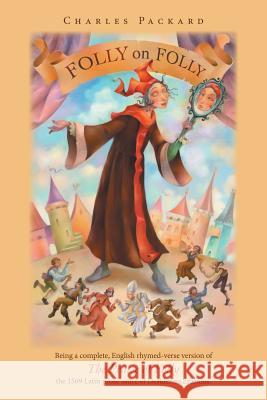 Folly on Folly: The Praise of Folly, a 1509 Latin prose Work, in rhymed English verse Packard, Charles 9781491785577 iUniverse - książka
