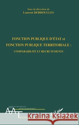 Fonction publique d'Etat et fonction publique territoriale: Comparabilit? et recrutements Derboulles Laurent                       9782747563635 Editions L'Harmattan - książka