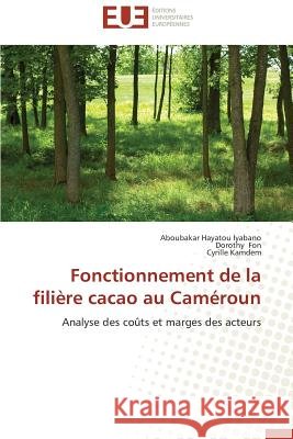 Fonctionnement de la filière cacao au Caméroun : Analyse des coûts et marges des acteurs Iyabano, Aboubakar Hayatou; Fon, Dorothy; Kamdem, Cyrille 9783838186092 Éditions universitaires européennes - książka