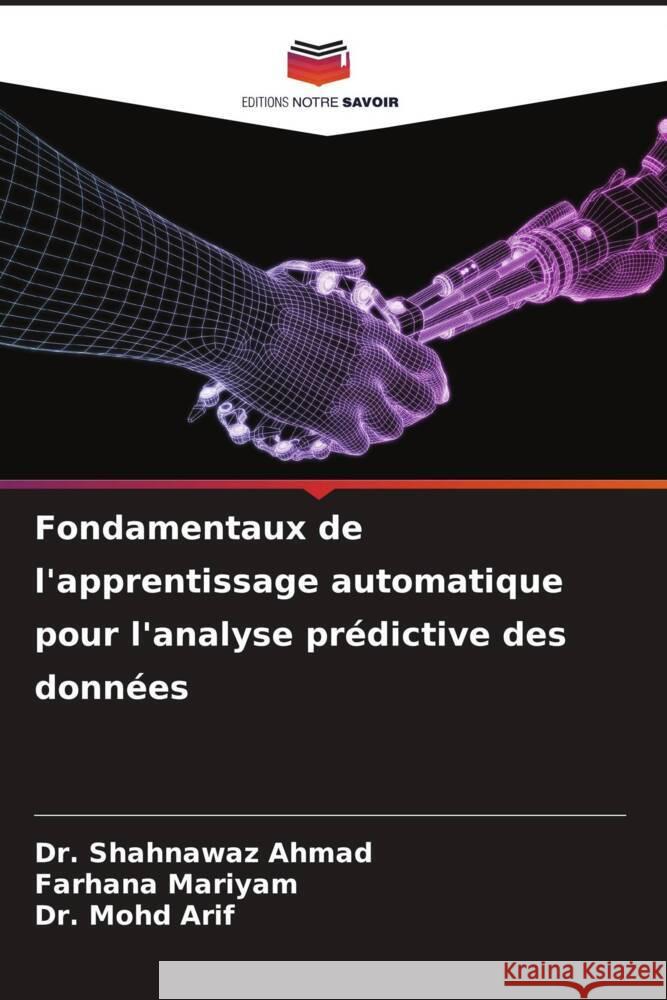 Fondamentaux de l'apprentissage automatique pour l'analyse prédictive des données Ahmad, Dr. Shahnawaz, Mariyam, Farhana, Arif, Dr. Mohd 9786207116997 Editions Notre Savoir - książka