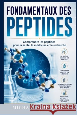 Fondamentaux Des Peptides: Comprendre les peptides pour la santé, la médecine et la recherche A. Peterson, Michael 9798187865574 Independently Published - książka
