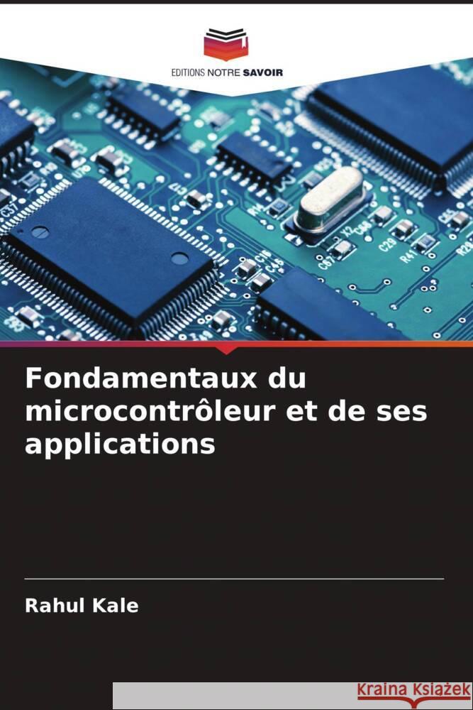 Fondamentaux du microcontr?leur et de ses applications Rahul Kale Mahesh Zade Tushar Deokar 9786204775005 Editions Notre Savoir - książka