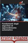 Fondamenti degli algoritmi di apprendimento automatico M. G. Chitra Ramya Govindaraj 9786207532117 Edizioni Sapienza