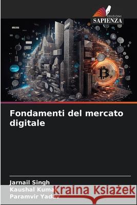 Fondamenti del mercato digitale Jarnail Singh Kaushal Kumar Paramvir Yadav 9786207800162 Edizioni Sapienza - książka