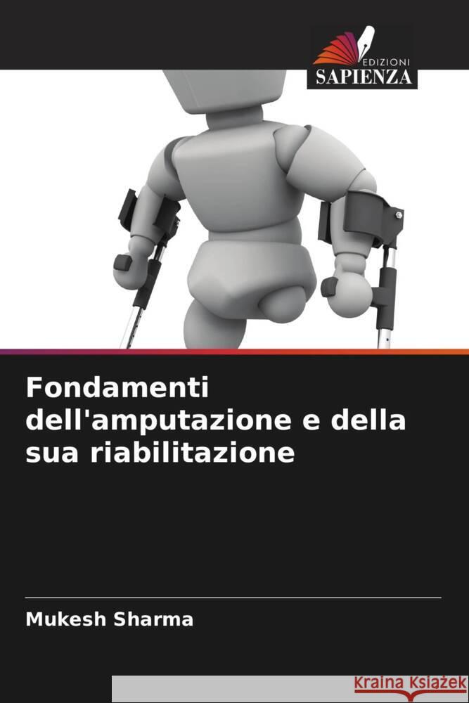 Fondamenti dell'amputazione e della sua riabilitazione Sharma, Mukesh 9786203582345 Edizioni Sapienza - książka