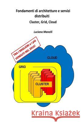 Fondamenti di architetture e servizi distribuiti: Cluster, Grid, Cloud Manelli, Luciano 9781508476528 Createspace - książka