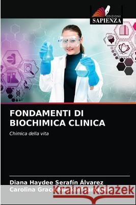 Fondamenti Di Biochimica Clinica Diana Haydee Serafín Álvarez, Carolina Grace Mackliff Jaramillo 9786203568646 Edizioni Sapienza - książka