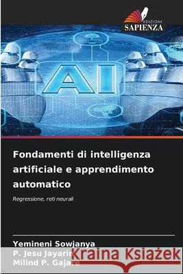 Fondamenti di intelligenza artificiale e apprendimento automatico Sowjanya, Yemineni, Jayarin, P. Jesu, Gajare, Milind P. 9786209335693 Edizioni Sapienza - książka