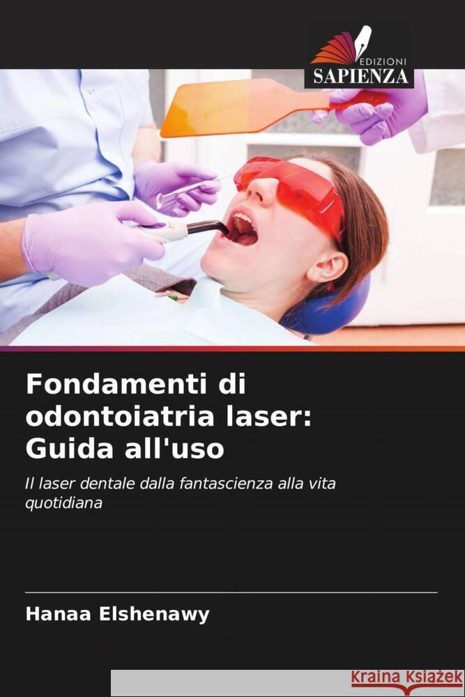 Fondamenti di odontoiatria laser: Guida all'uso Elshenawy, Hanaa 9786205154274 Edizioni Sapienza - książka