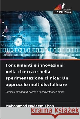 Fondamenti e innovazioni nella ricerca e nella sperimentazione clinica: Un approccio multidisciplinare Mohammad Nadeem Khan 9786209415661 Edizioni Sapienza - książka