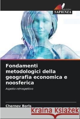 Fondamenti metodologici della geografia economica e noosferica Chernov Boris 9786205346150 Edizioni Sapienza - książka