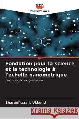 Fondation pour la science et la technologie à l'échelle nanométrique Ukkund, Shareefraza J. 9786205350249 Editions Notre Savoir - książka