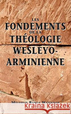 Fondements de la théologie wesleyo-arminienne (Foundations of Wesleyan-Arminian Theology) Wynkoop, Mildred Bangs 9781563444807 Ditions Foi Et Saintet - książka