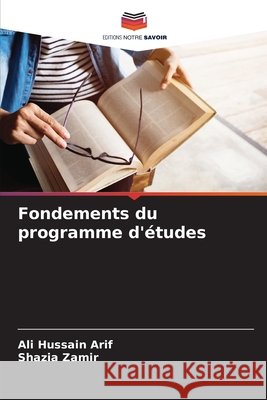 Fondements du programme d'?tudes Ali Hussain Arif Shazia Zamir 9786208008772 Editions Notre Savoir - książka