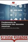 Fondements du traitement des donn?es massives Chadraprabha M Jaya Sinha T. Akilan 9786207011759 Editions Notre Savoir