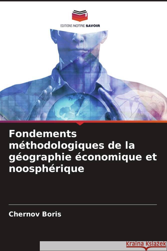 Fondements méthodologiques de la géographie économique et noosphérique Boris, Chernov 9786205113660 Editions Notre Savoir - książka