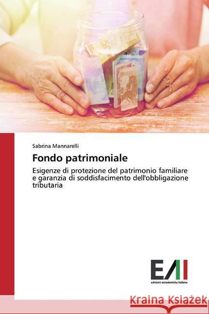 Fondo patrimoniale : Esigenze di protezione del patrimonio familiare e garanzia di soddisfacimento dell'obbligazione tributaria Mannarelli, Sabrina 9786202084994 Edizioni Accademiche Italiane - książka