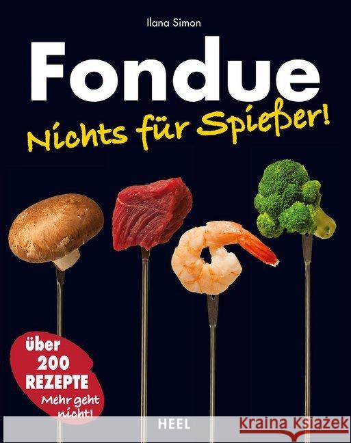 Fondue : Nichts für Spießer!. Über 200 Rezepte, Mehr geht nicht! Simon, Ilana 9783868524574 Heel - książka