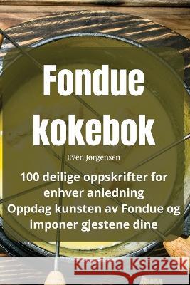 Fondue kokebok Even Jorgensen   9781835003961 Aurosory ltd - książka