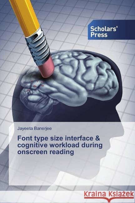 Font type size interface & cognitive workload during onscreen reading Banerjee, Jayeeta 9786202319256 Scholar's Press - książka