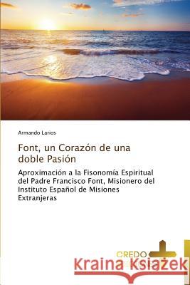 Font, Un Corazon de Una Doble Pasion Larios Armando 9783639521559 Credo Ediciones - książka