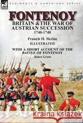 Fontenoy, Britain & The War of Austrian Succession, 1740-1748, With a Short Account of the Battle of Fontenoy Skrine, Francis H. 9781782826446 Leonaur Ltd - książka