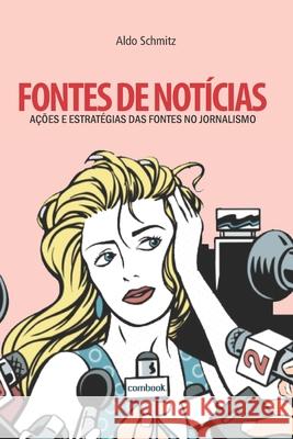 Fontes de notícias: ações e estratégias das fontes no jornalismo Schmitz, Aldo 9786599268243 Combook - książka