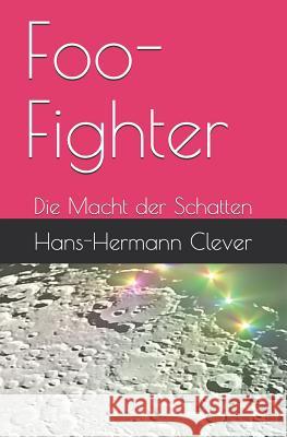 Foo-Fighter: Die Macht Der Schatten Hans-Hermann Clever 9781717743800 Independently Published - książka