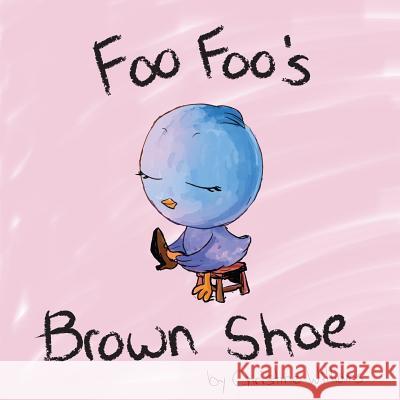 Foo Foo's Brown Shoe Christine Williams 9781539822172 Createspace Independent Publishing Platform - książka
