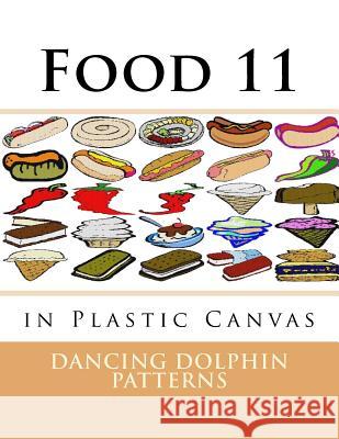 Food 11: in Plastic Canvas Patterns, Dancing Dolphin 9781537381886 Createspace Independent Publishing Platform - książka