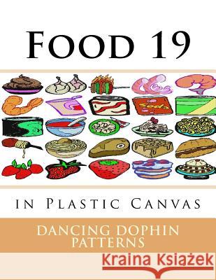 Food 19: in Plastic Canvas Patterns, Dancing Dolphin 9781537381961 Createspace Independent Publishing Platform - książka