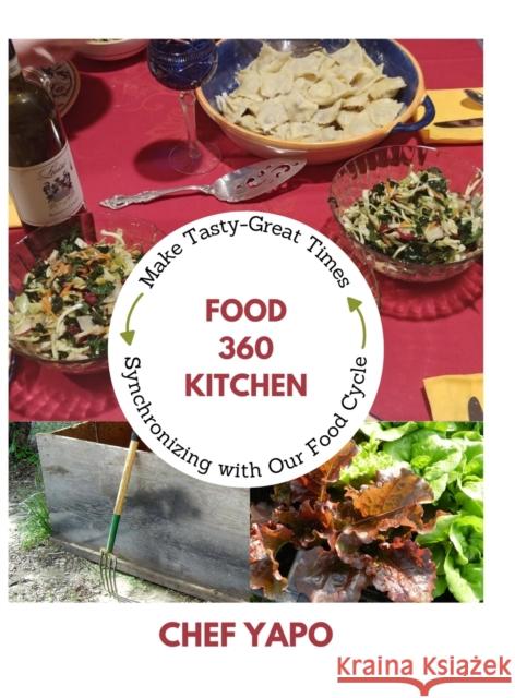 Food 360 Kitchen: Make Tasty-Great Times Synchronizing with Our Food Cycle Yapo, David 9781387953431 Lulu.com - książka