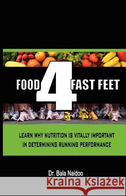 Food 4 Fast Feet: Learn why nutrition is vitally important in determining running performance Naidoo, Bala 9781463596255 Createspace - książka