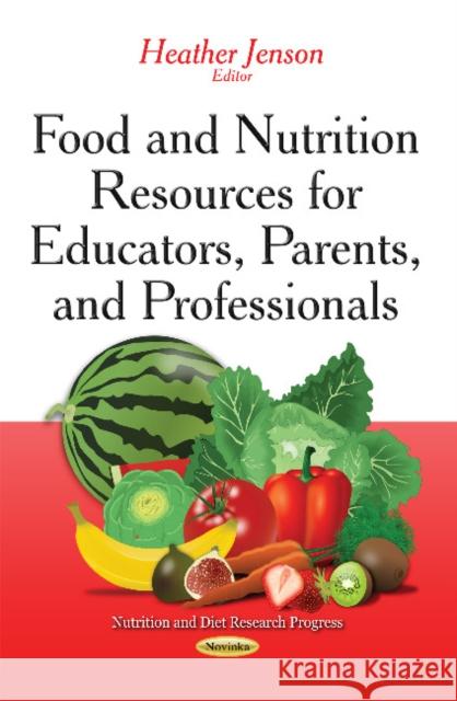 Food & Nutrition Resources for Educators, Parents & Professionals Heather Jenson 9781633210622 Nova Science Publishers Inc - książka