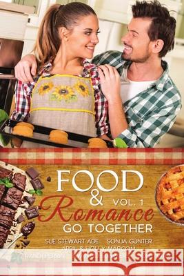 Food & Romance Go Together, Vol. 1 Sonja Gunter Jody Vitek April Marcom 9781680464542 Satin Romance, an Imprint of Melange Books, L - książka
