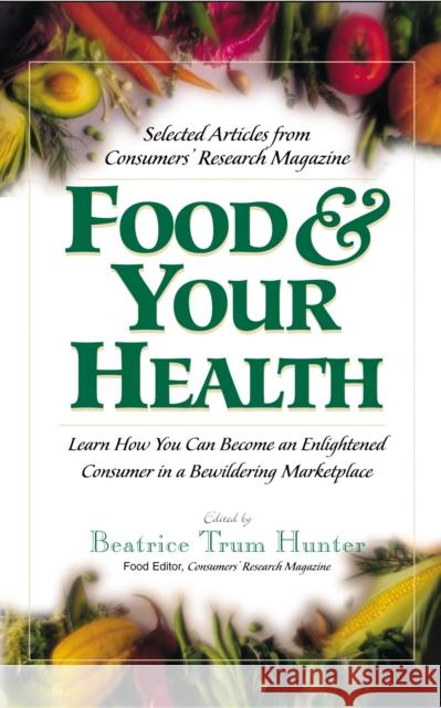 Food & Your Health: Selected Articles from Consumers' Research Magazine  9781681627205 Basic Health Publications - książka