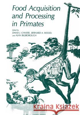 Food Acquisition and Processing in Primates David J. Chivers Bernard A. Wood Alan Bilsborough 9781475752465 Springer - książka